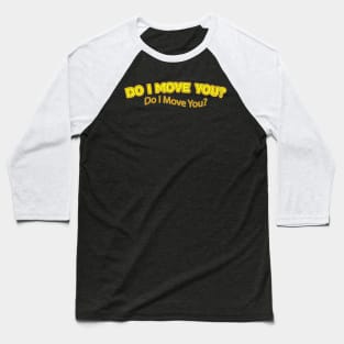 Do I Move You? (Nina Simone) Baseball T-Shirt